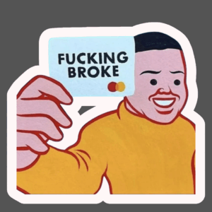 Fucking Broke Sticker